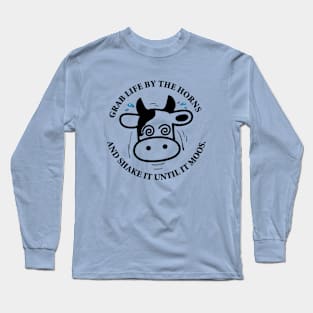 Grab life by horns and shake it! Long Sleeve T-Shirt